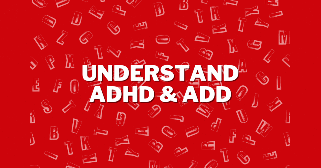 Understand ADHD & ADD