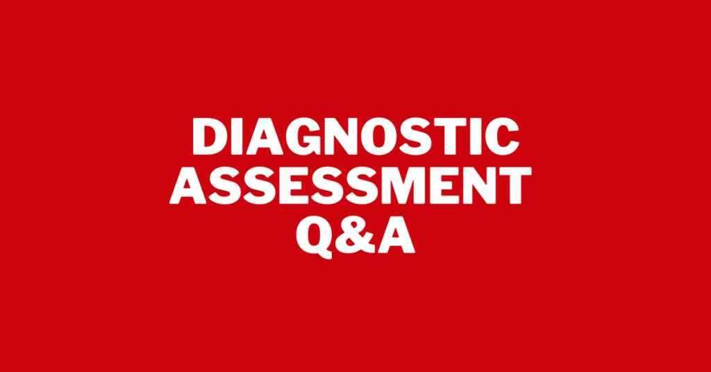 Q & A for Diagnostic Assessments